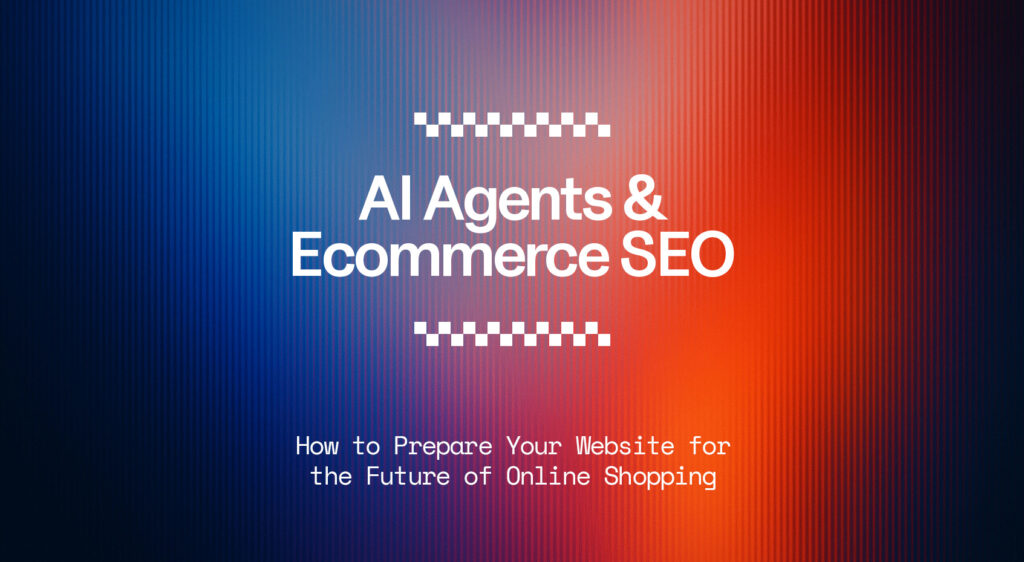 Is Your Ecommerce Website Ready for AI Agents? The New Frontier of Ecommerce SEO