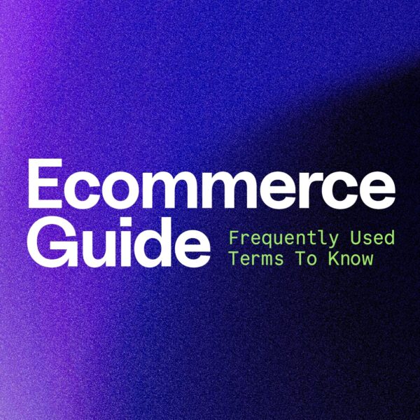 Ecommerce Guide - Frequently Used Terms To Know