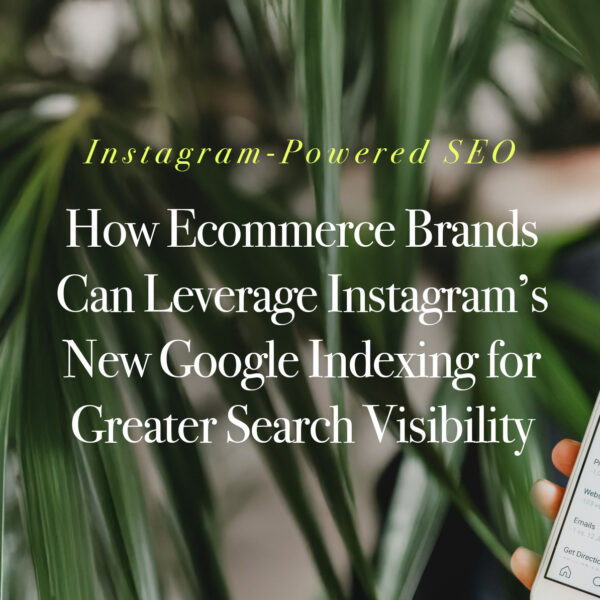 How E-Commerce Brands Can Leverage Instagram’s New Google Indexing for Greater Search Visibility
