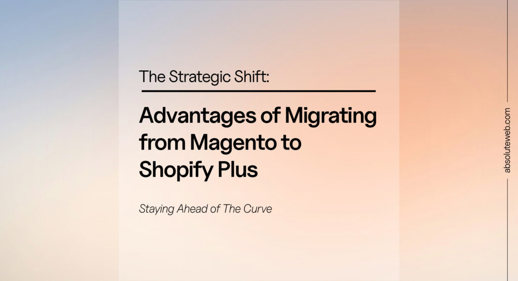 Advantages of Migrating from Magento to Shopify Plus