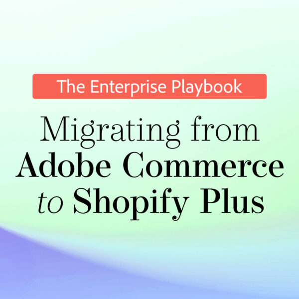 Migrating from Adobe Commerce to Shopify Plus