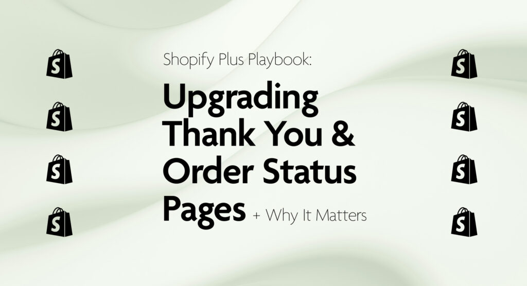 Upgrading Thank You and Order Status Pages Shopify